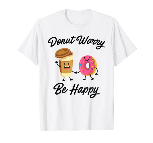 Donut Worry Be Happy T-shirt (Donut Shirt) T-Shirt