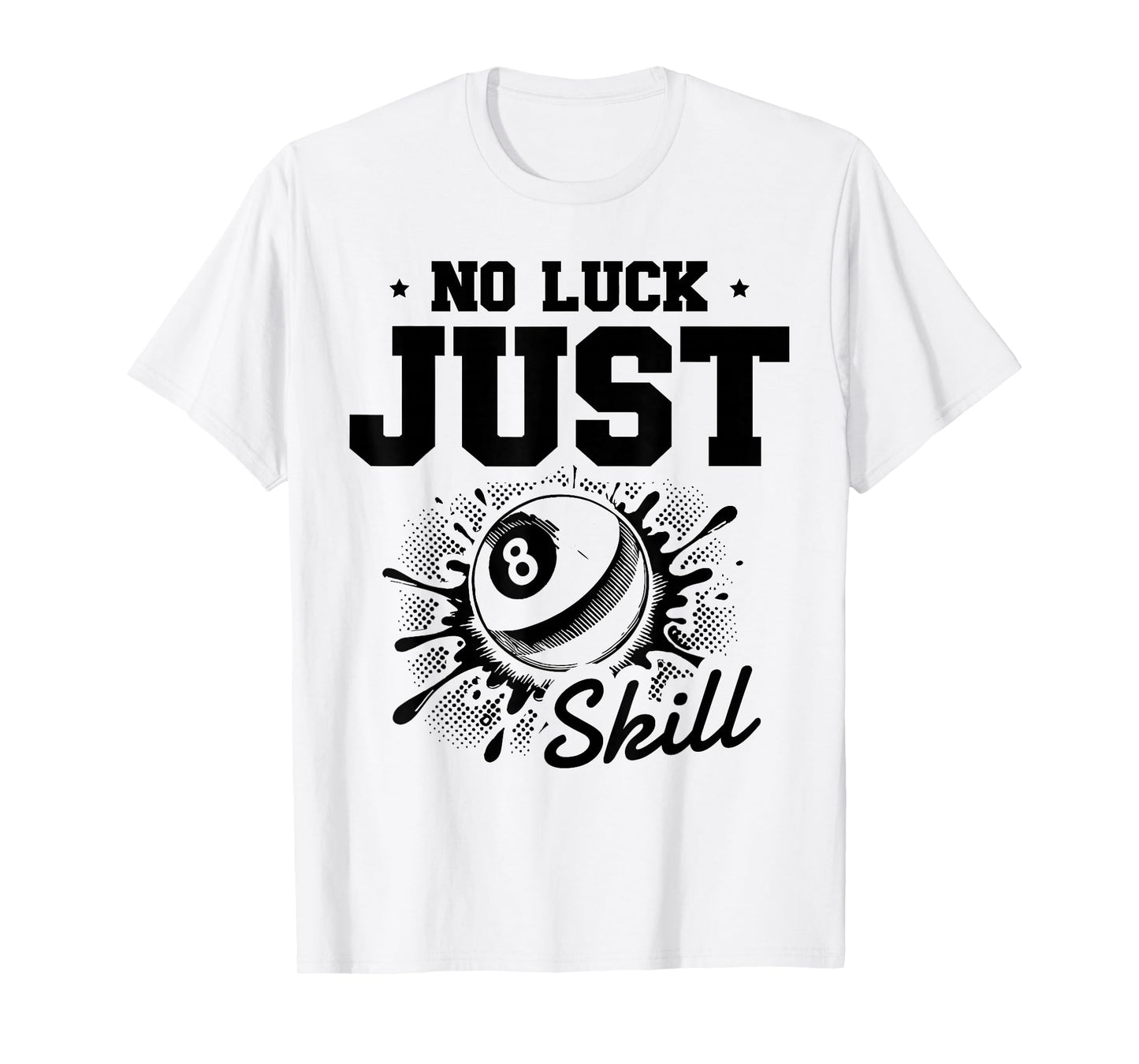No Luck Just Skill Pool Billiard Eight Ball T-Shirt