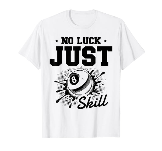 No Luck Just Skill Pool Billiard Eight Ball T-Shirt
