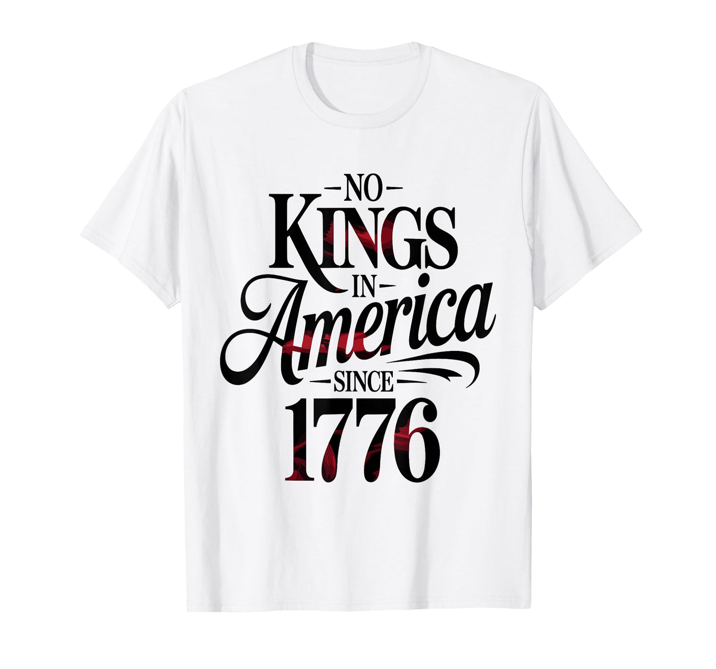 No Kings In America Since 1776 T-Shirt