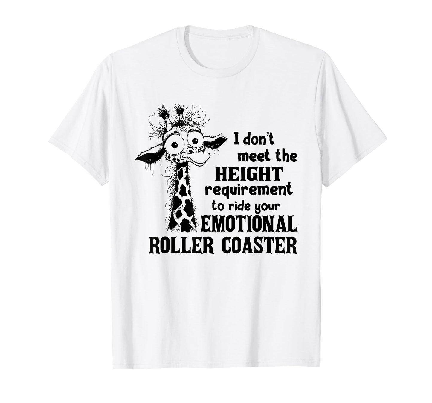 I Don't Meet The Height Requirement to Ride Your Emotional T-Shirt