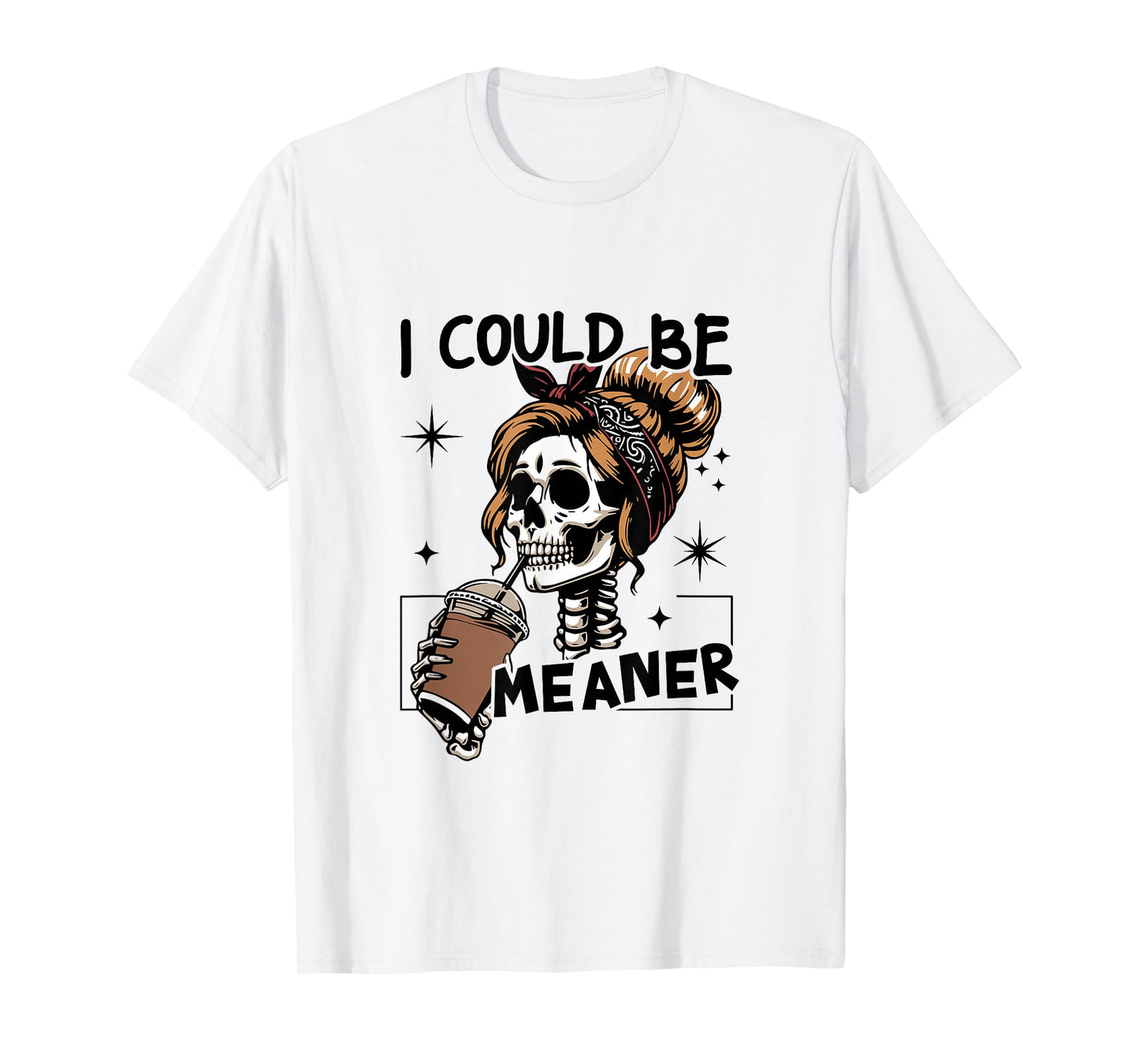 I Could Be Meaner Funny Skeleton T-Shirt