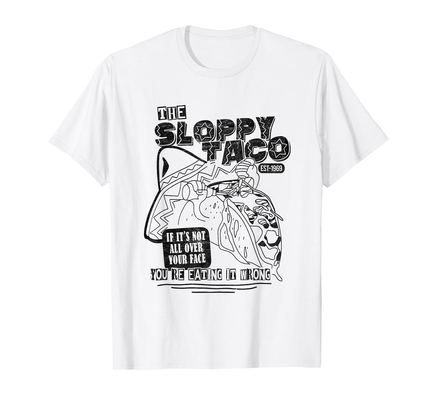 Funny Taco The Sloppy Taco If Its Not All Over Your Face T-Shirt