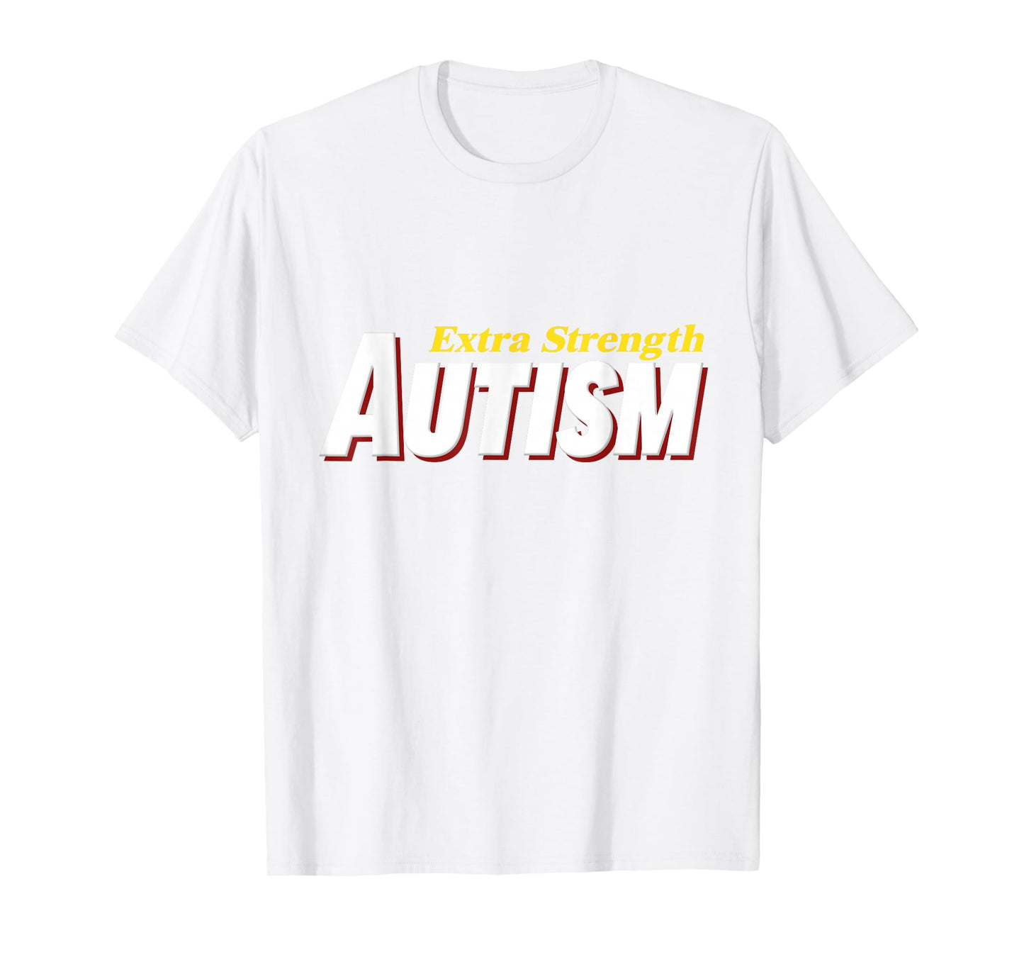 Extra Strength Autism - Inappropriate Autism T-Shirt