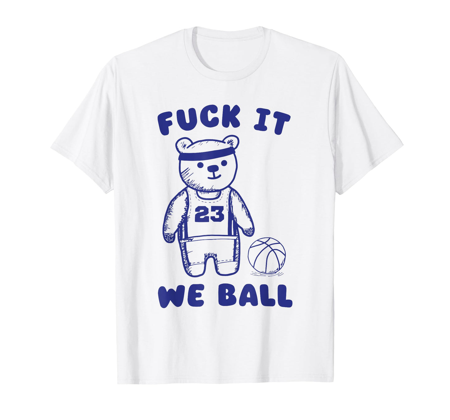 Fck It We Ball T-Shirt