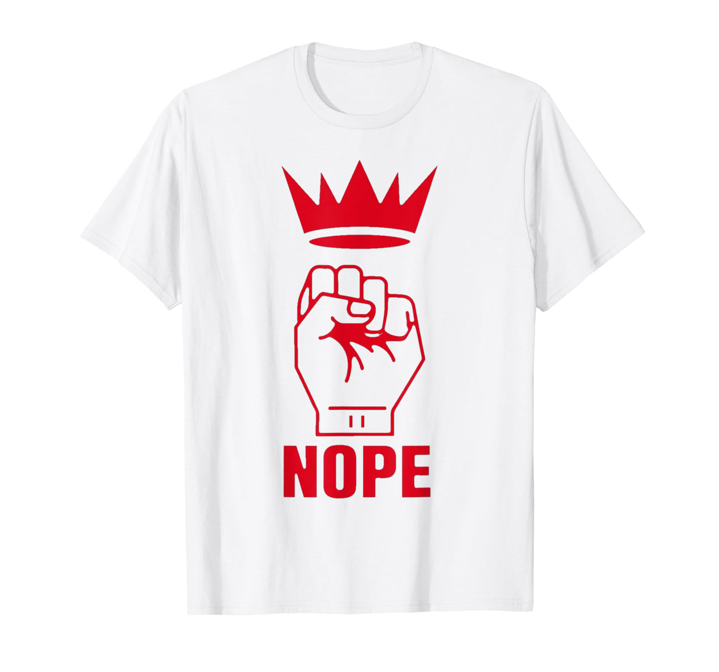 Nope, Fist & Crown, No Kings T-Shirt