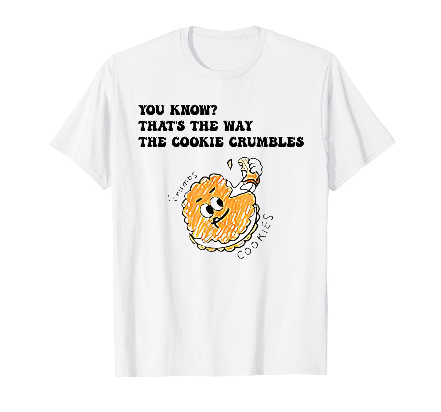 You Know That’s The Way The Cookie Crumbles Groovy Funny T-Shirt