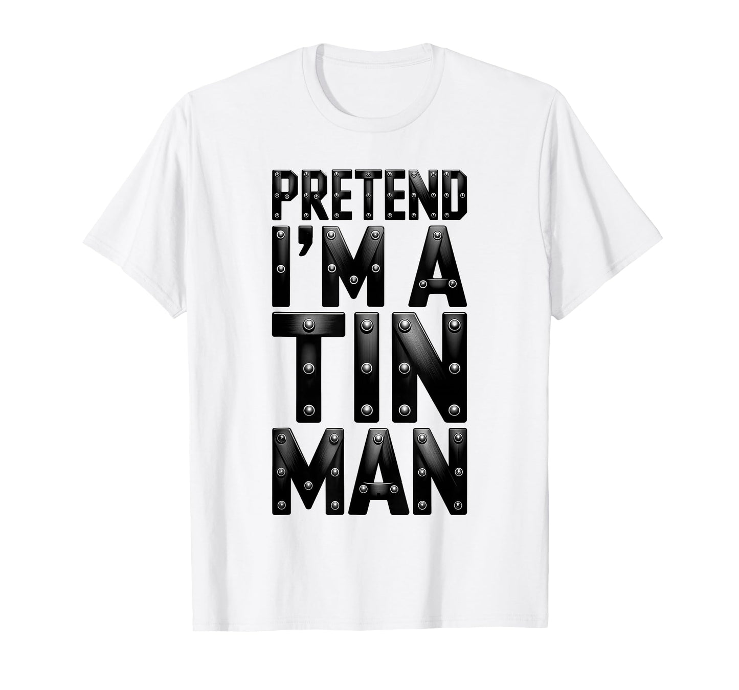 Pretend I'm A Tin Man Shirt Adult Kids Men Women Costume T-Shirt