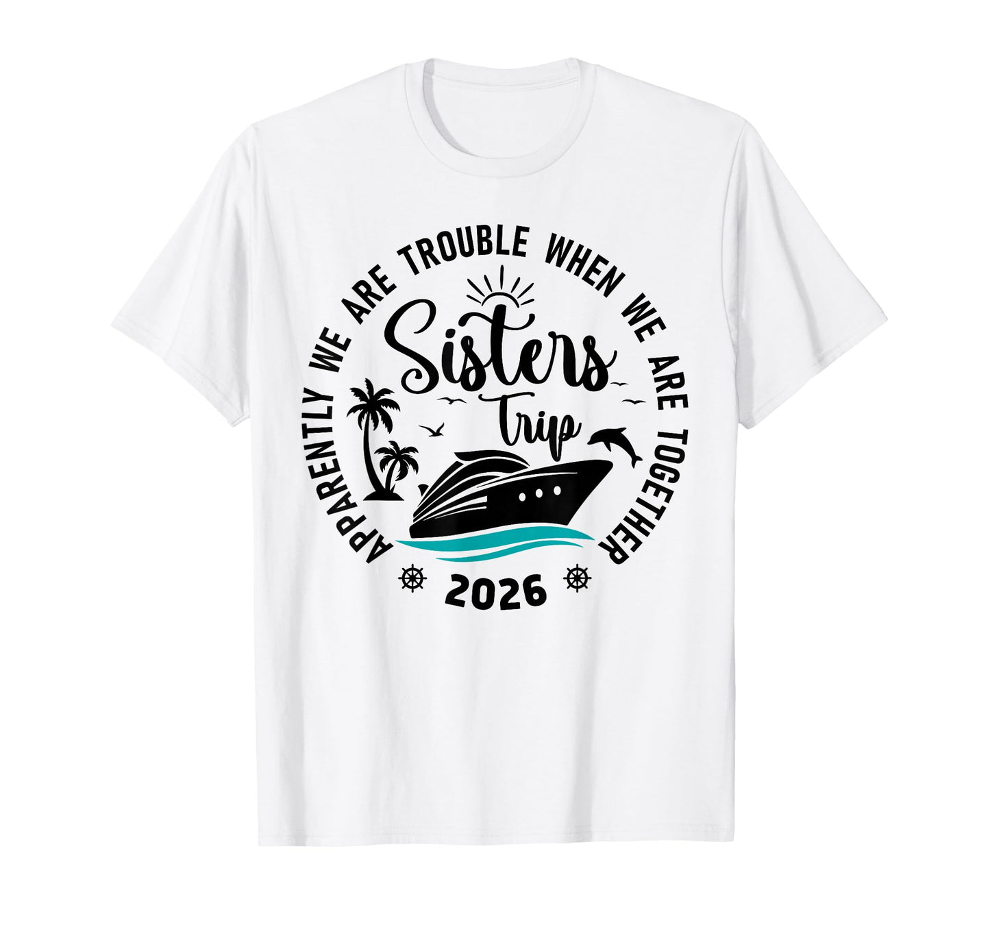 Sisters Cruise 2026 Vacation Trip We are Trouble Together T-Shirt