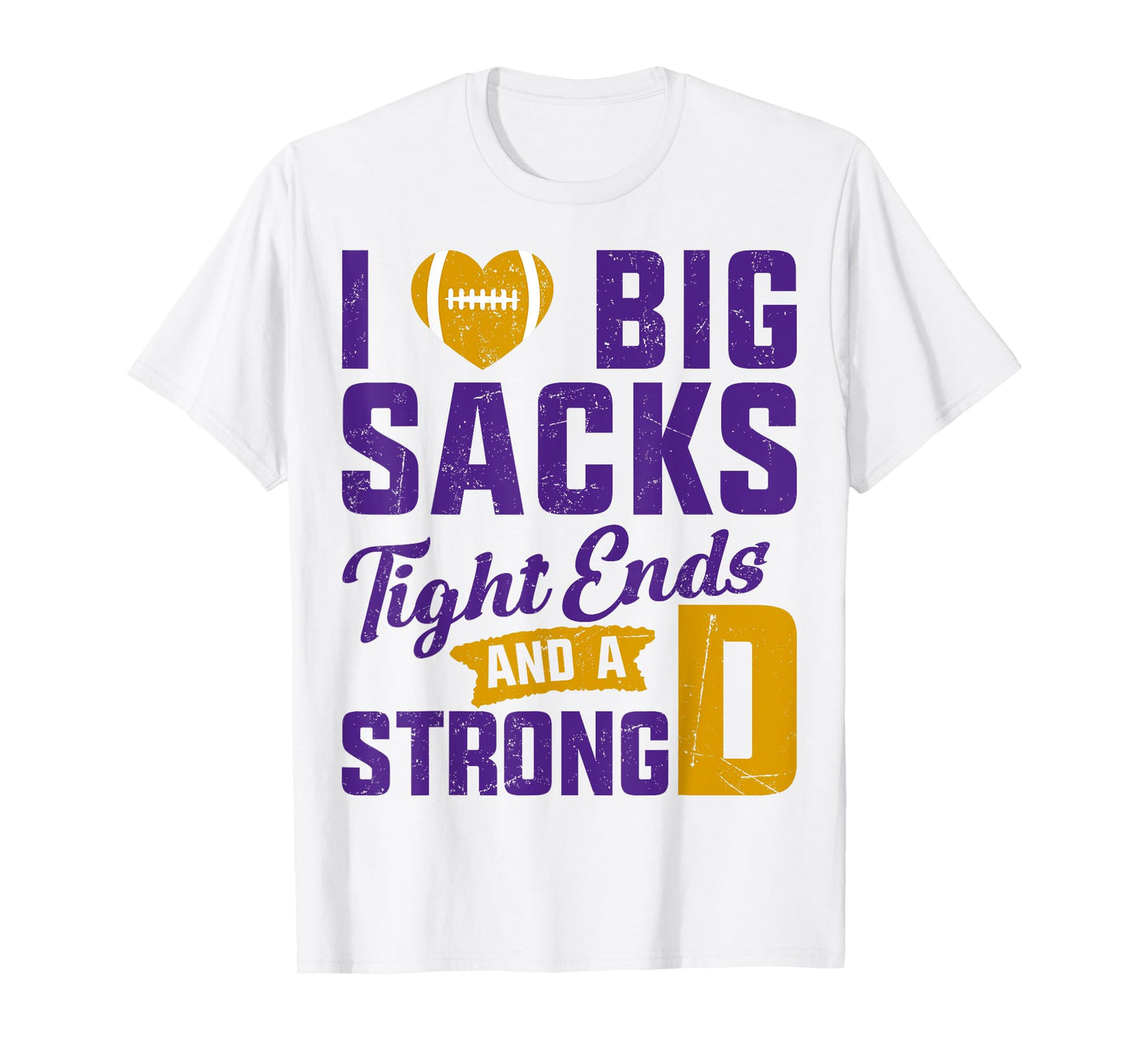I Love Big Sacks Tight Ends And Strong D Football Saying T-Shirt