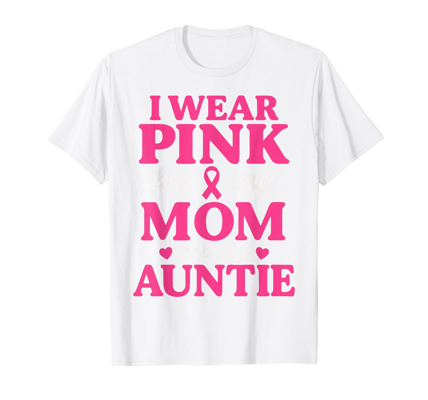 I Wear Pink for My Mom and Aunt Breast Cancer Awareness T-Shirt