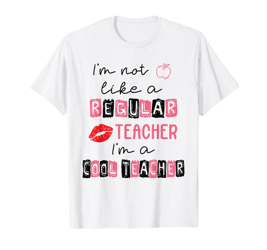 Cute I'm Not Like A Regular Teacher I'm A Cool Teacher Quote T-Shirt
