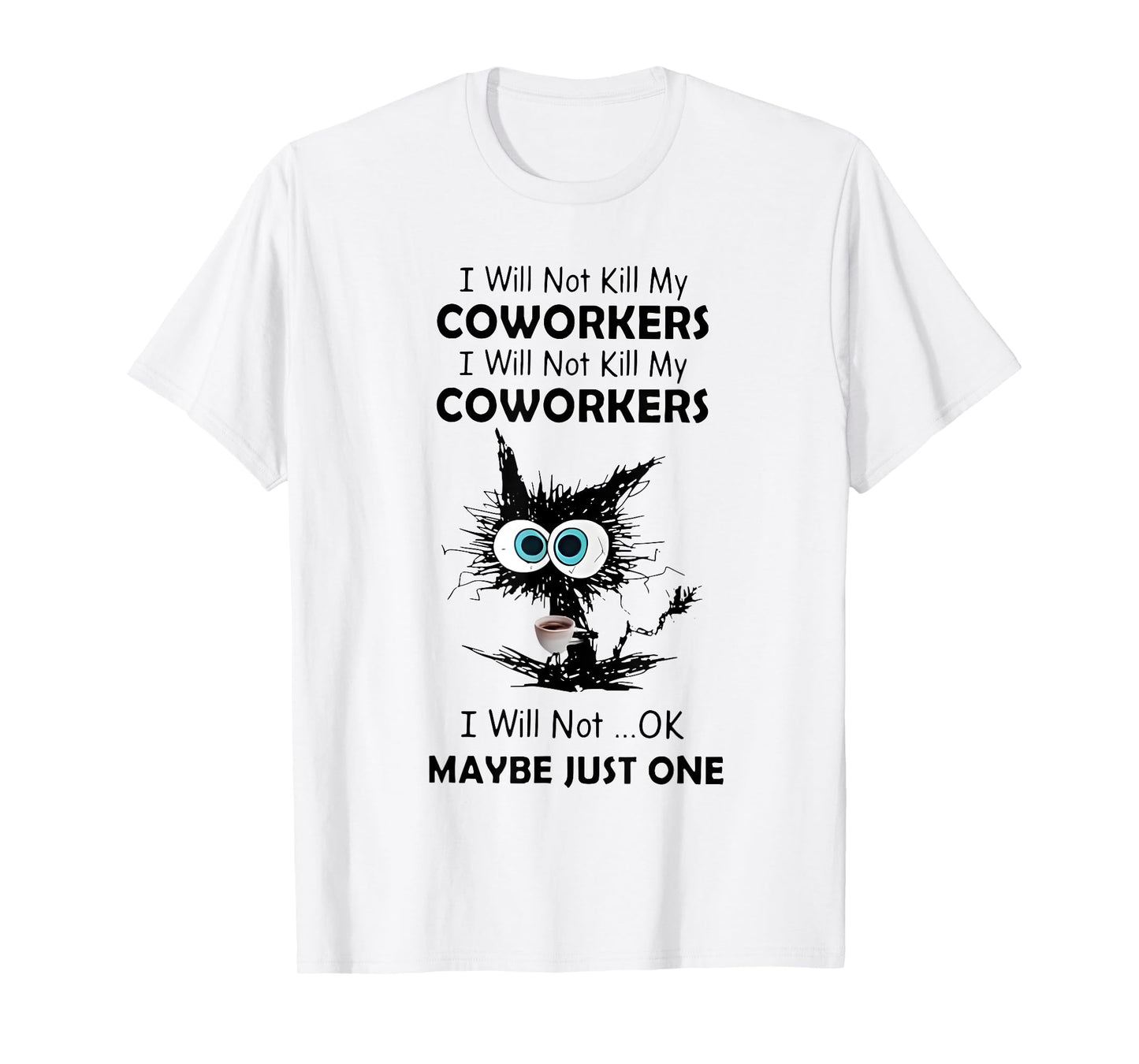 I will not kill my coworkers I will not ok maybe just one T-Shirt