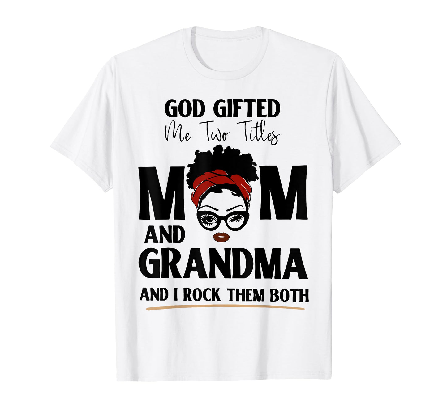God Gifted Me Two Titles Mom And Grandma And I Rock Them T-Shirt