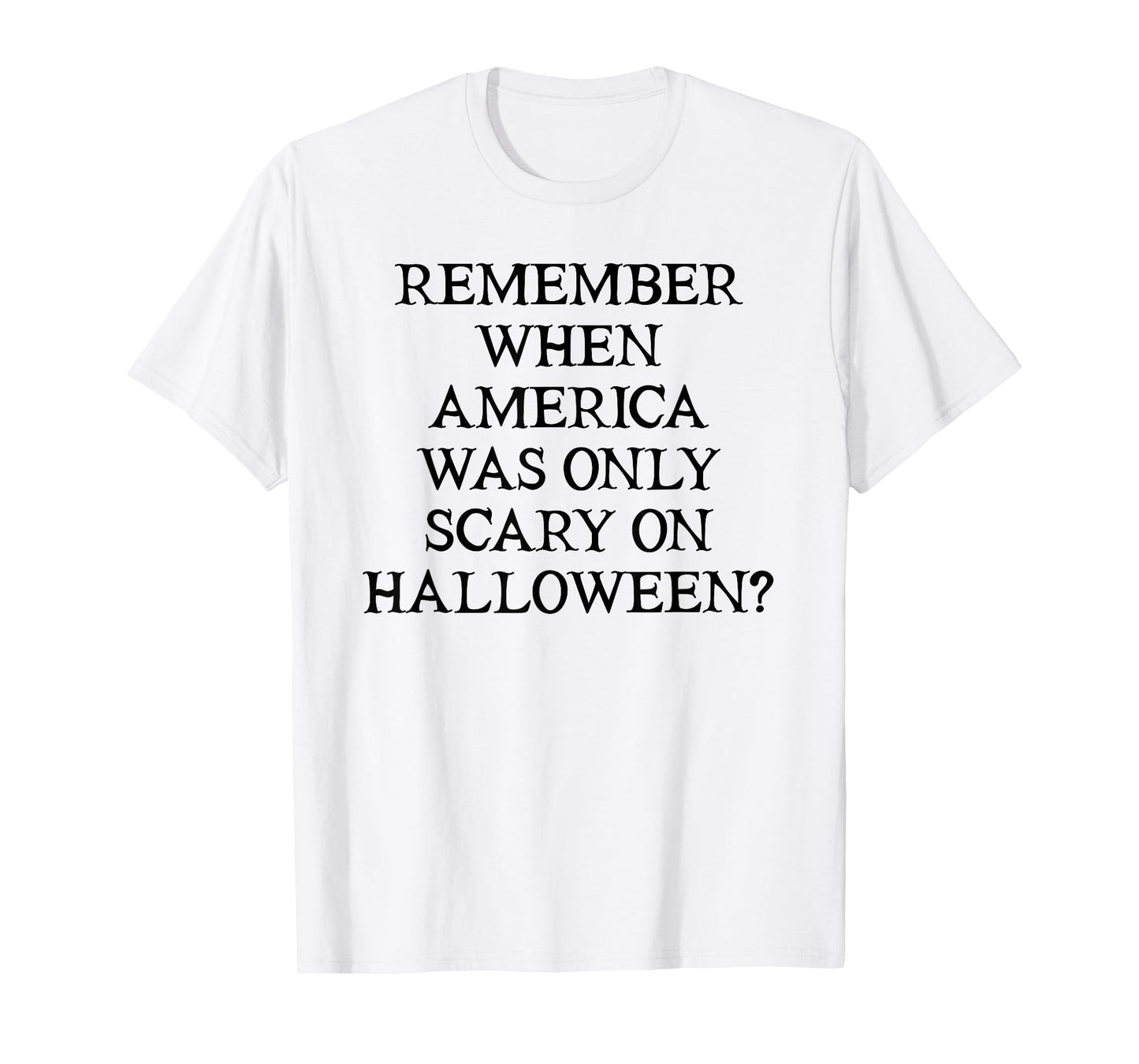 Democracy Remember When America was Only Scary on Halloween T-Shirt