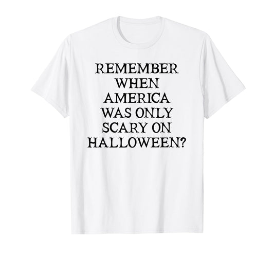 Democracy Remember When America was Only Scary on Halloween T-Shirt