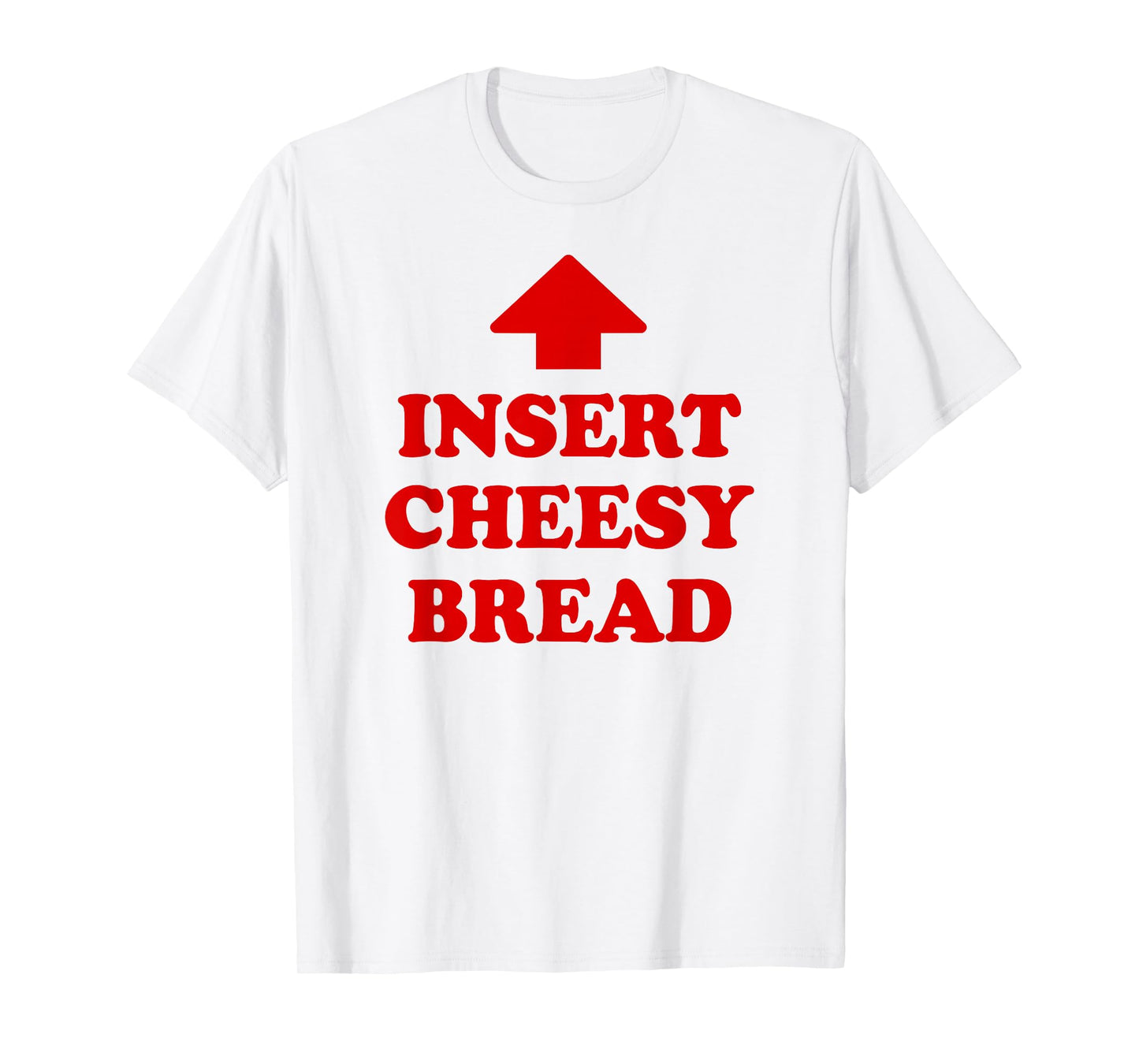 Insert Cheesy Bread T-Shirt