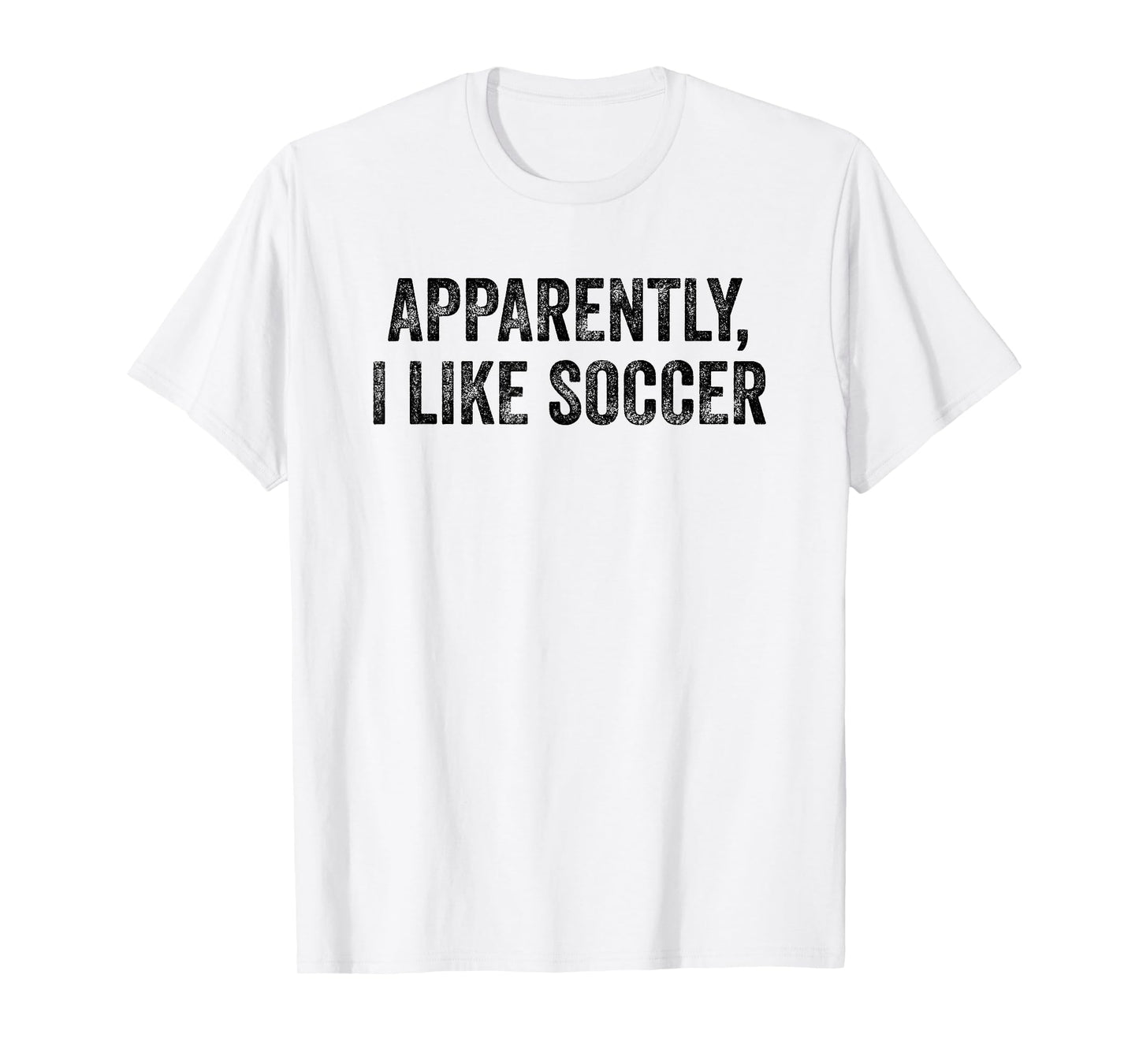Apparently I Like Soccer Funny Gameday Expression T-Shirt
