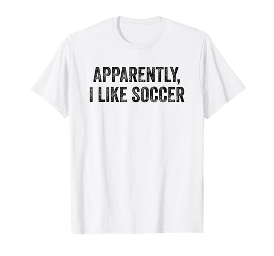 Apparently I Like Soccer Funny Gameday Expression T-Shirt