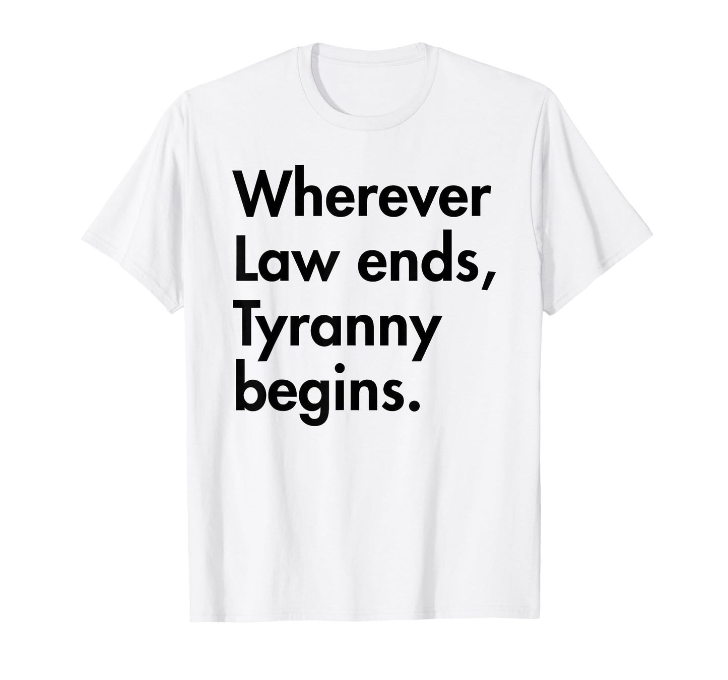 Wherever Law Ends, Tyranny Begins - John Locke T-Shirt