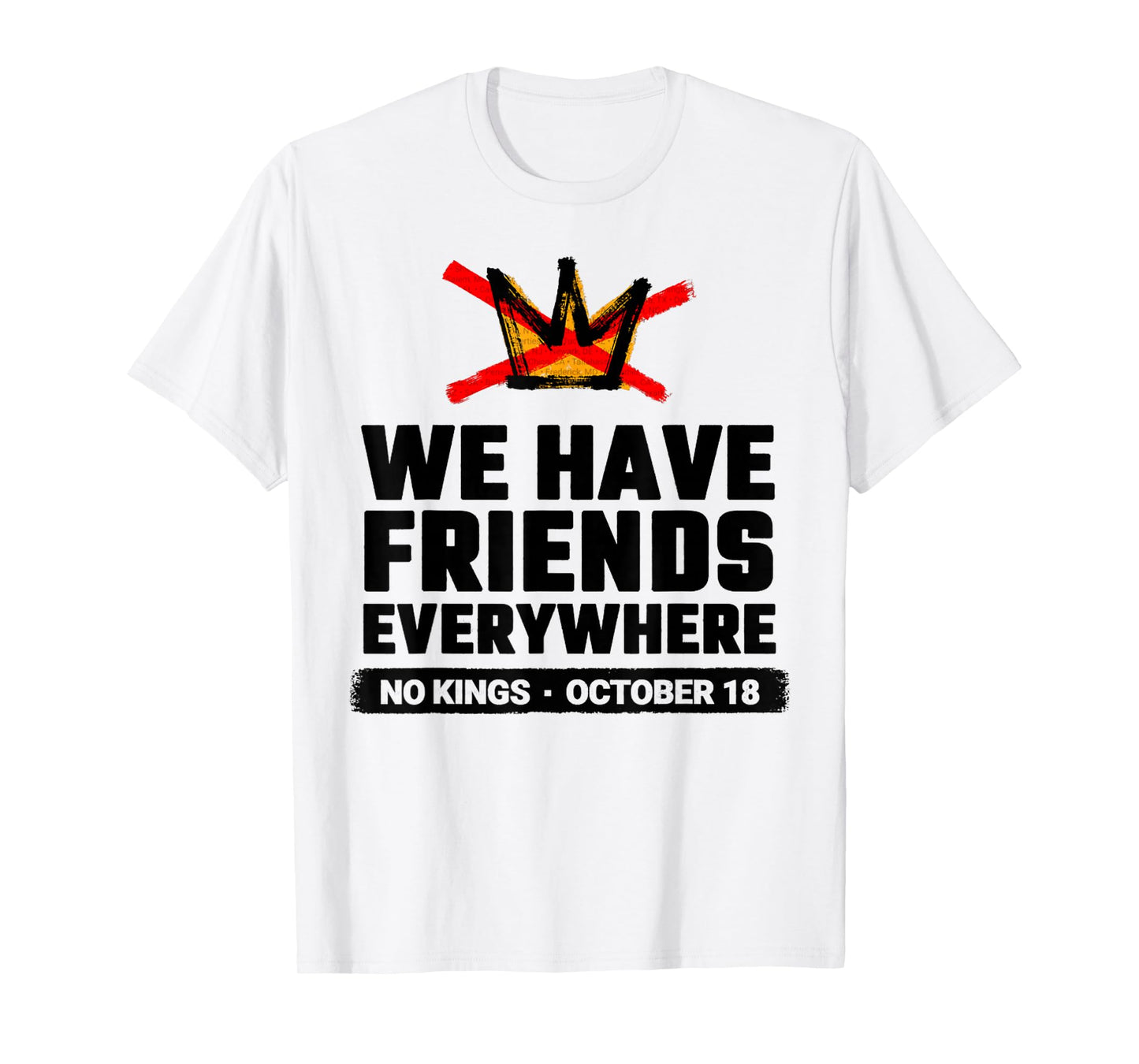 Funny We Have Friends Everywhere No Kings Oct 18 Vibes T-Shirt