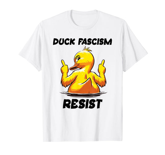 Anti Fascism Protest Sign Fuck Fascism Duck F Fascism Resist T-Shirt