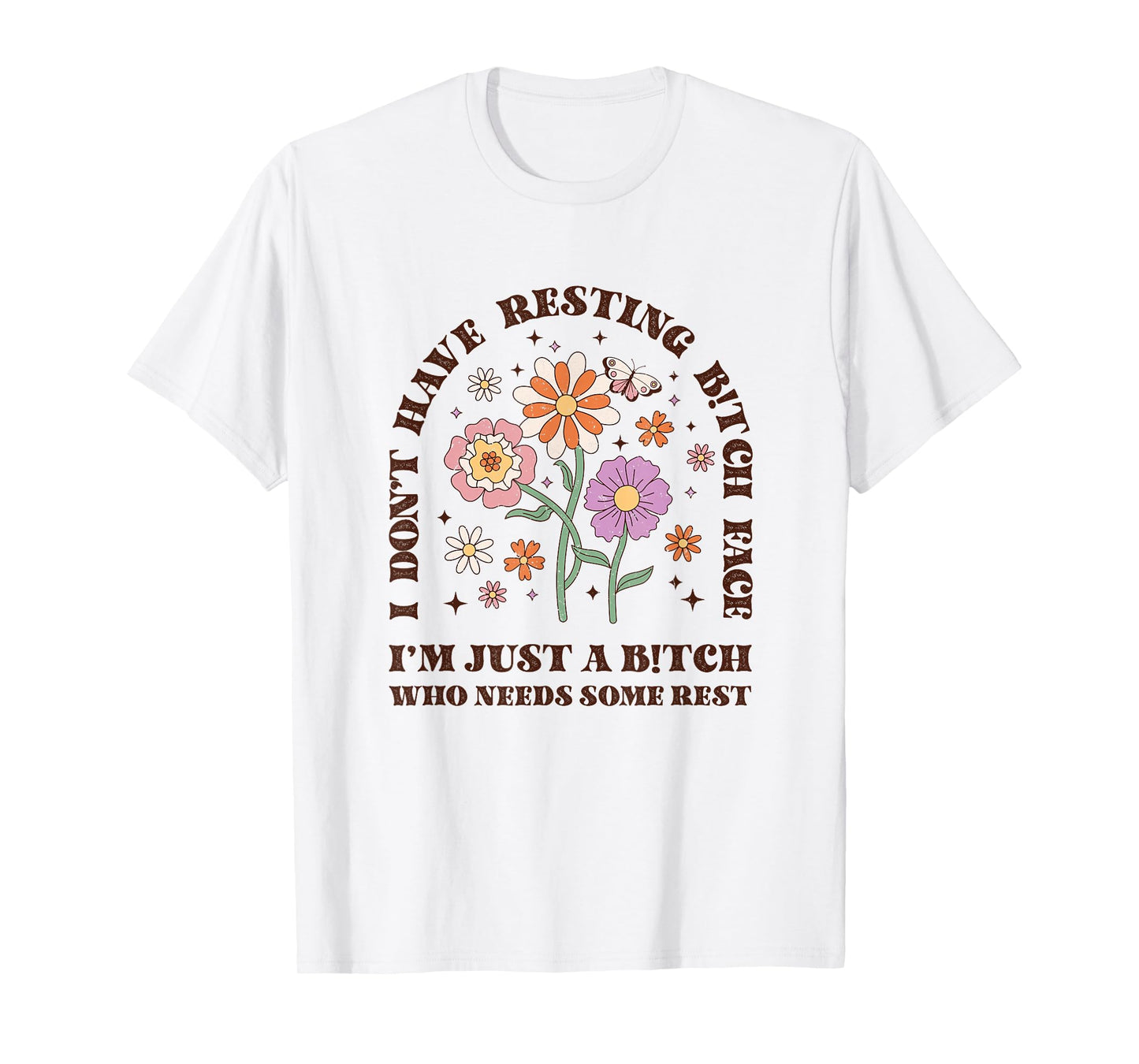 I Don't Have Resting B-itch face I'm just a B-itch Floral T-Shirt