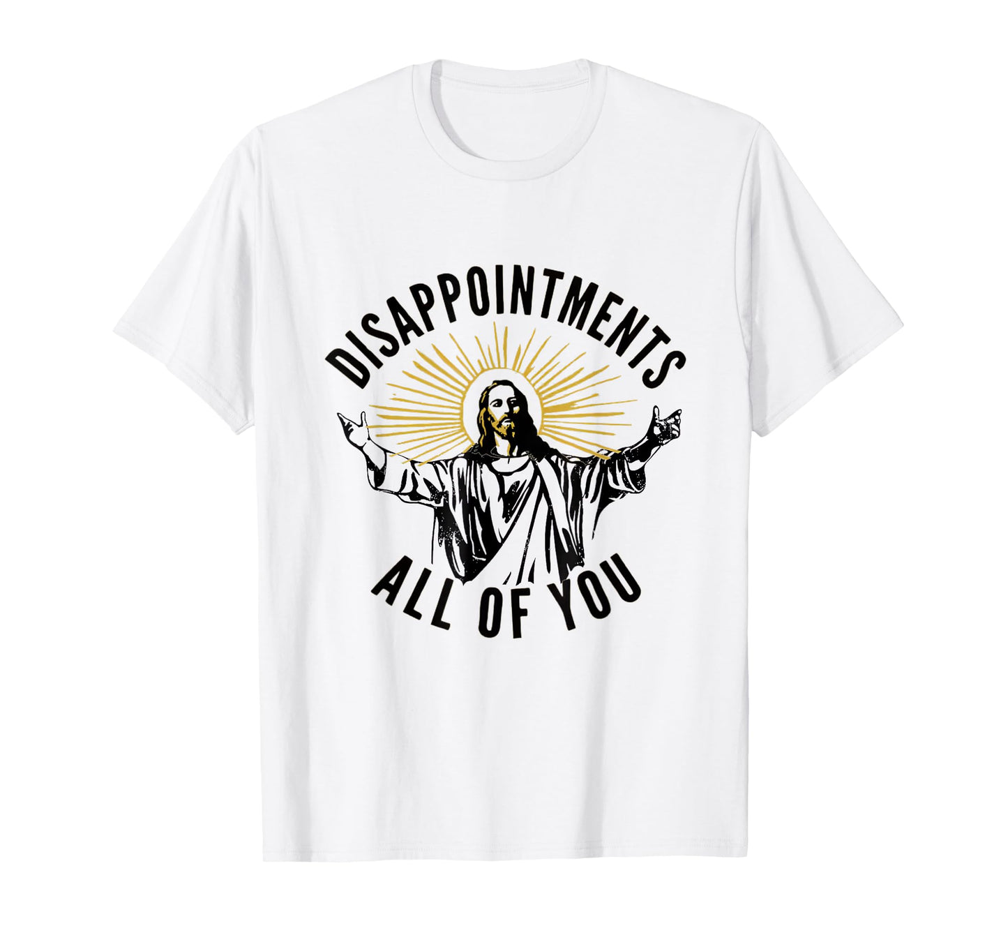 Disappointments All Of You Jesus Christ Sarcastic Christian T-Shirt