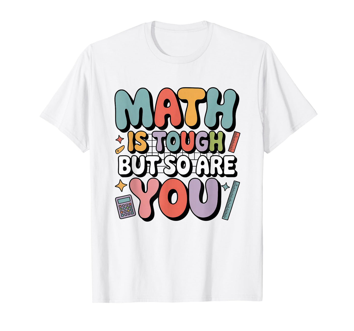 Math is Tough But So are You Motivational School Teacher T-Shirt