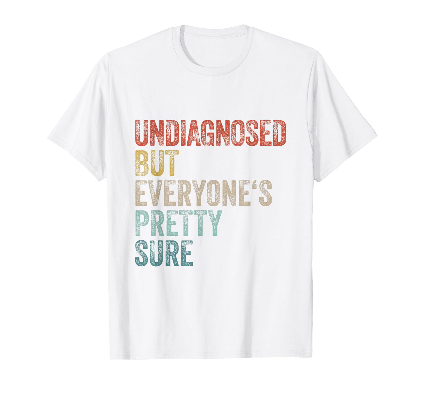 Undiagnosed But Everyone's Pretty Sure Funny Pun Undiagnosed T-Shirt