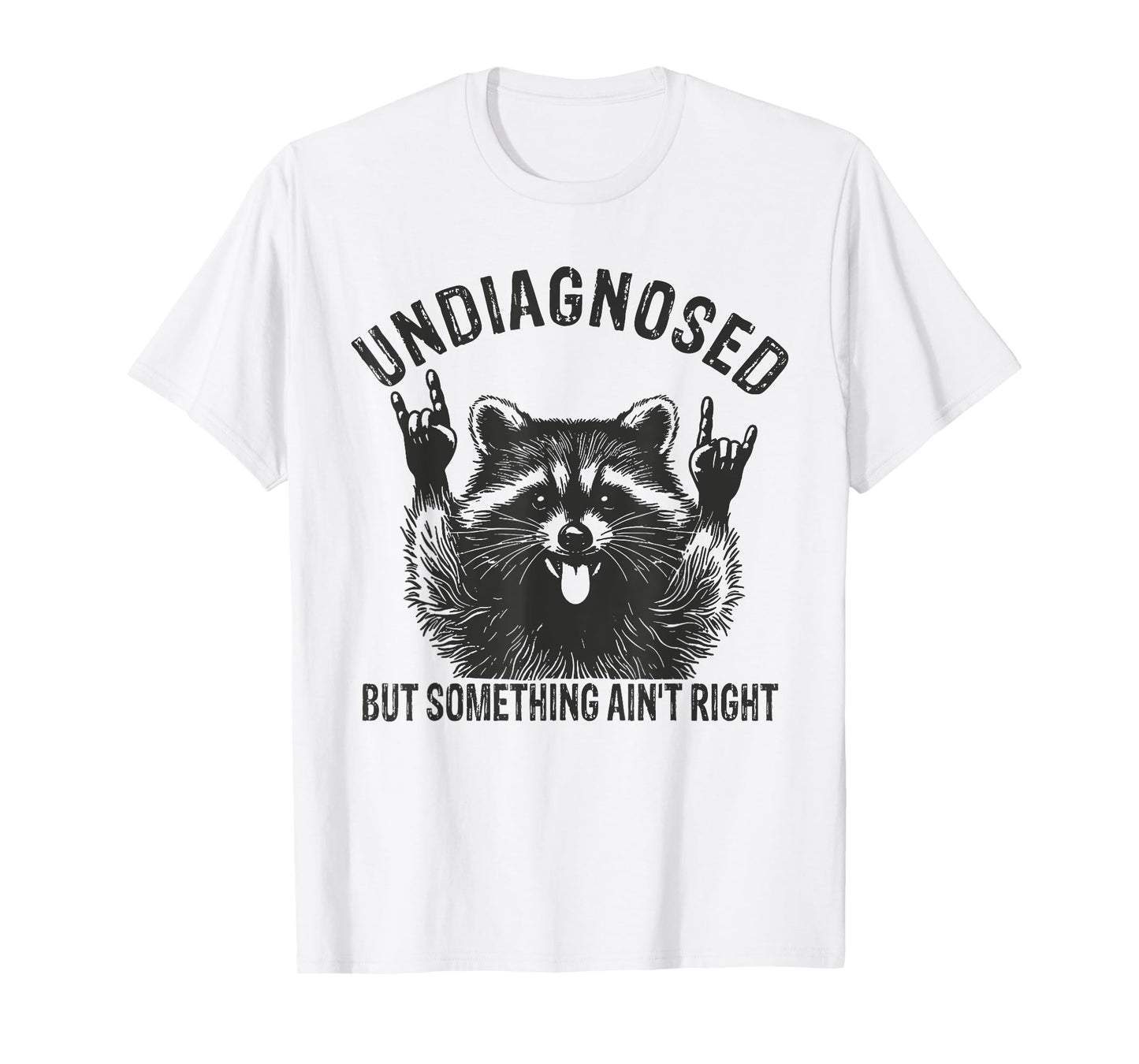 Undiagnosed But Something Ain't Right Funny Raccoon Meme T-Shirt