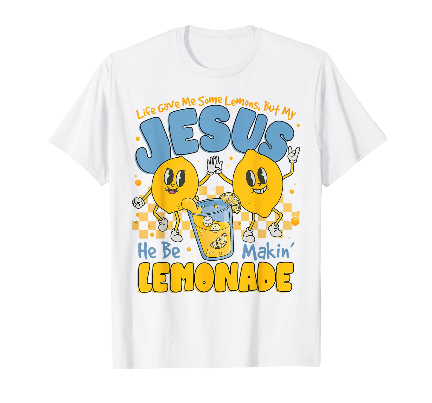 Life Gave Me Some Lemons But My Jesus He Be Making Lemonade T-Shirt