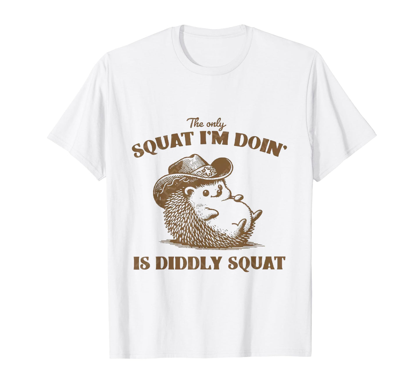 The Only Squat I'm Doing is Diddly Squat, T-Shirt