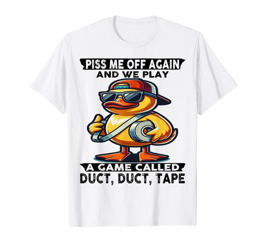Cute Duck Piss Me Off Again And We Play A Game Called T-Shirt