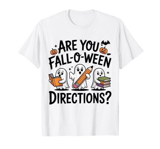 are You Fall O Ween Directions Halloween Teacher Ghosts T-Shirt