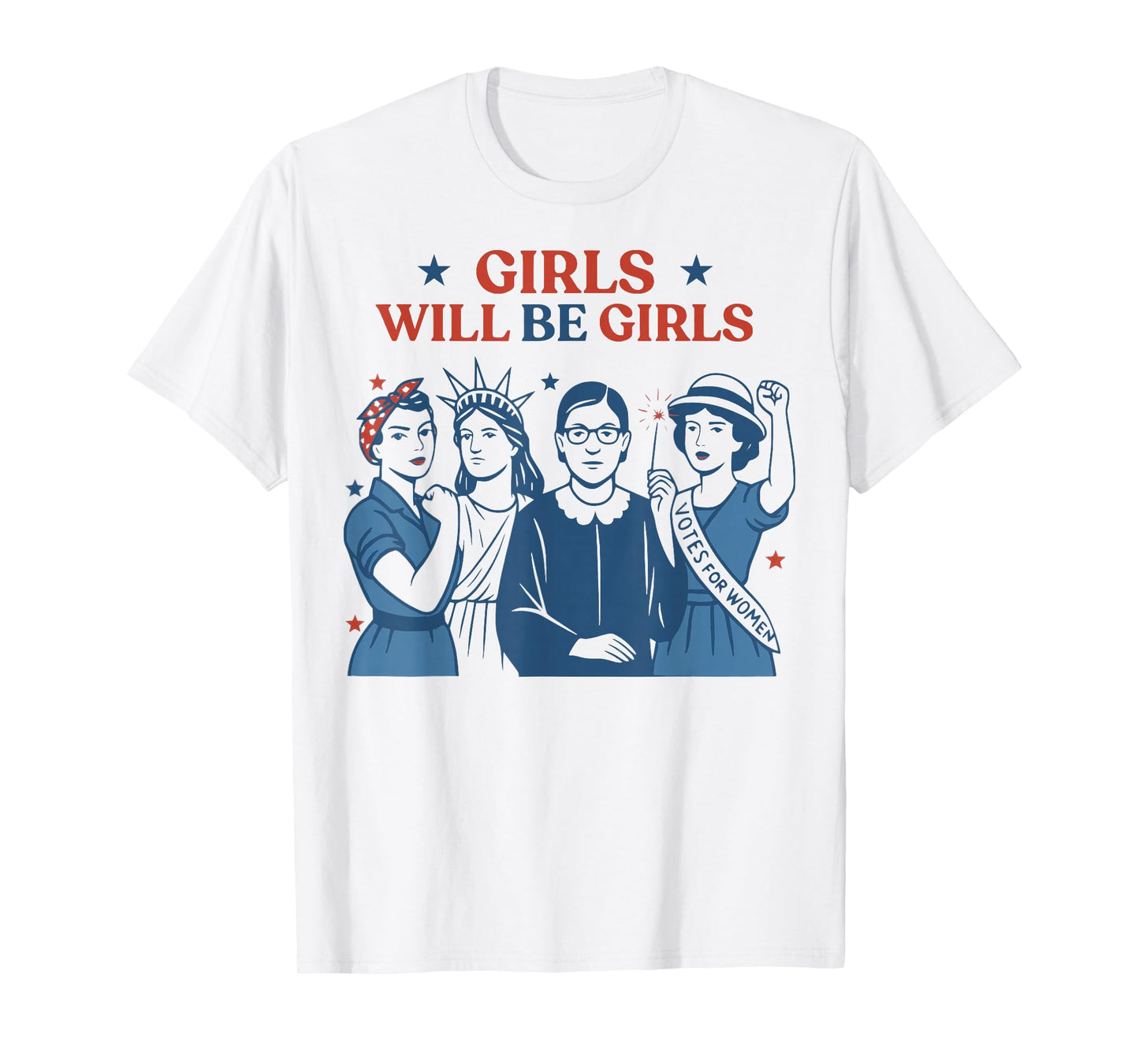 Girl Will Be Girls Patriotic Feminist 4th Of July USA Women T-Shirt
