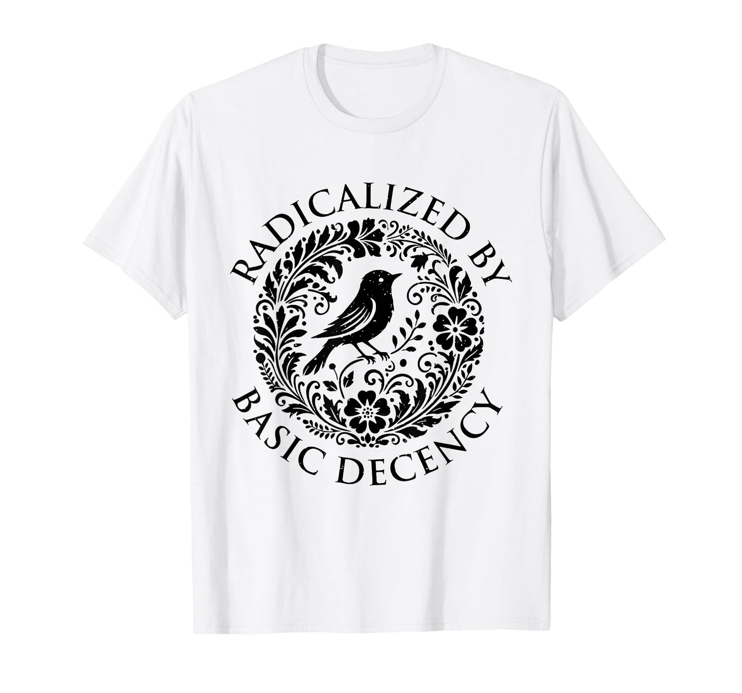 Radicalized by Basic Decency Flower Bird Political Women Men T-Shirt