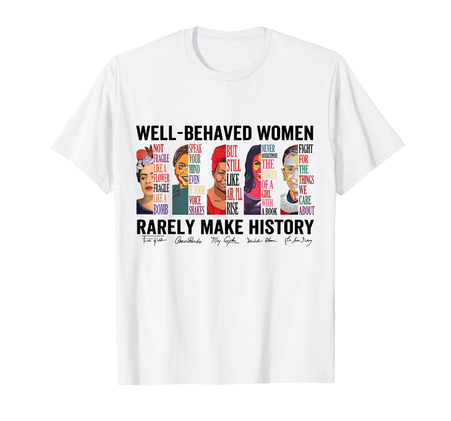 Well Behaved Women Rarely Make History Feminist T-Shirt