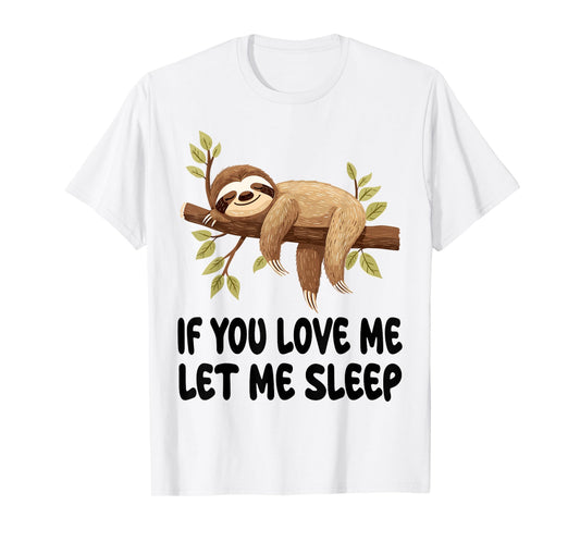 Cute Sloth If You Love Me Let Me Sleep Pajamas Nightgown T-Shirt