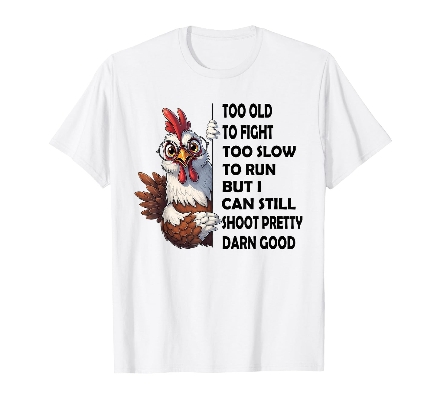 Too Old to Fight Too Slow to Run But I Can Still Shoot T-Shirt