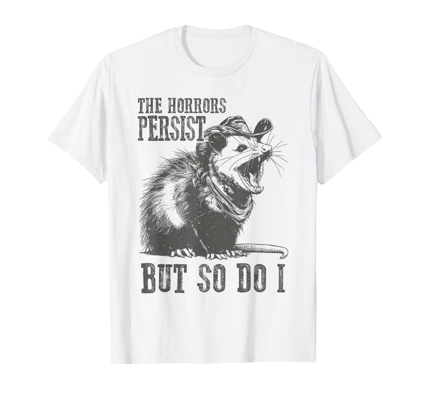 The Horrors Persist But So Do I Funny Opossum T-Shirt