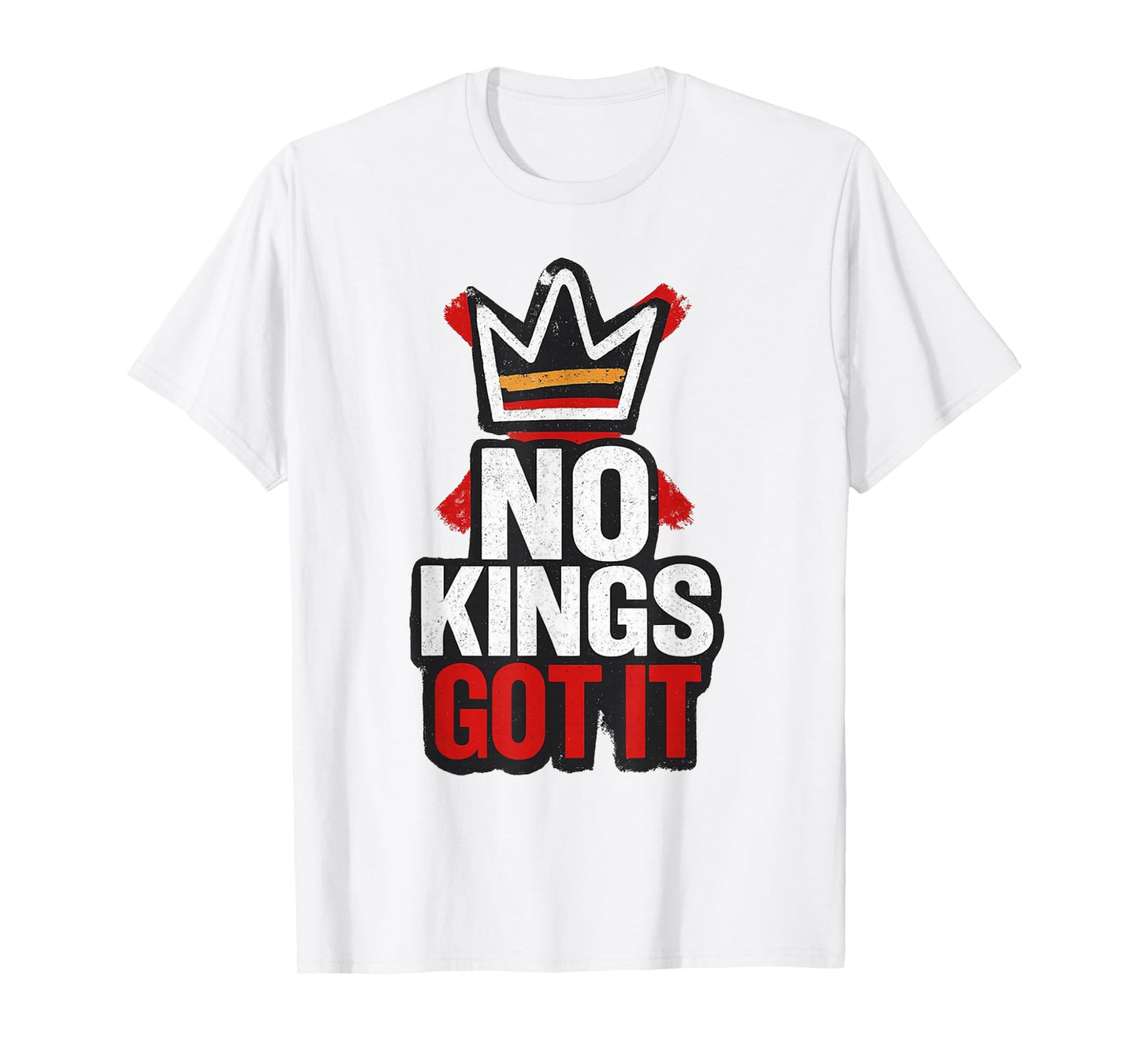 No Kings Got It, Anti Trump T-Shirt