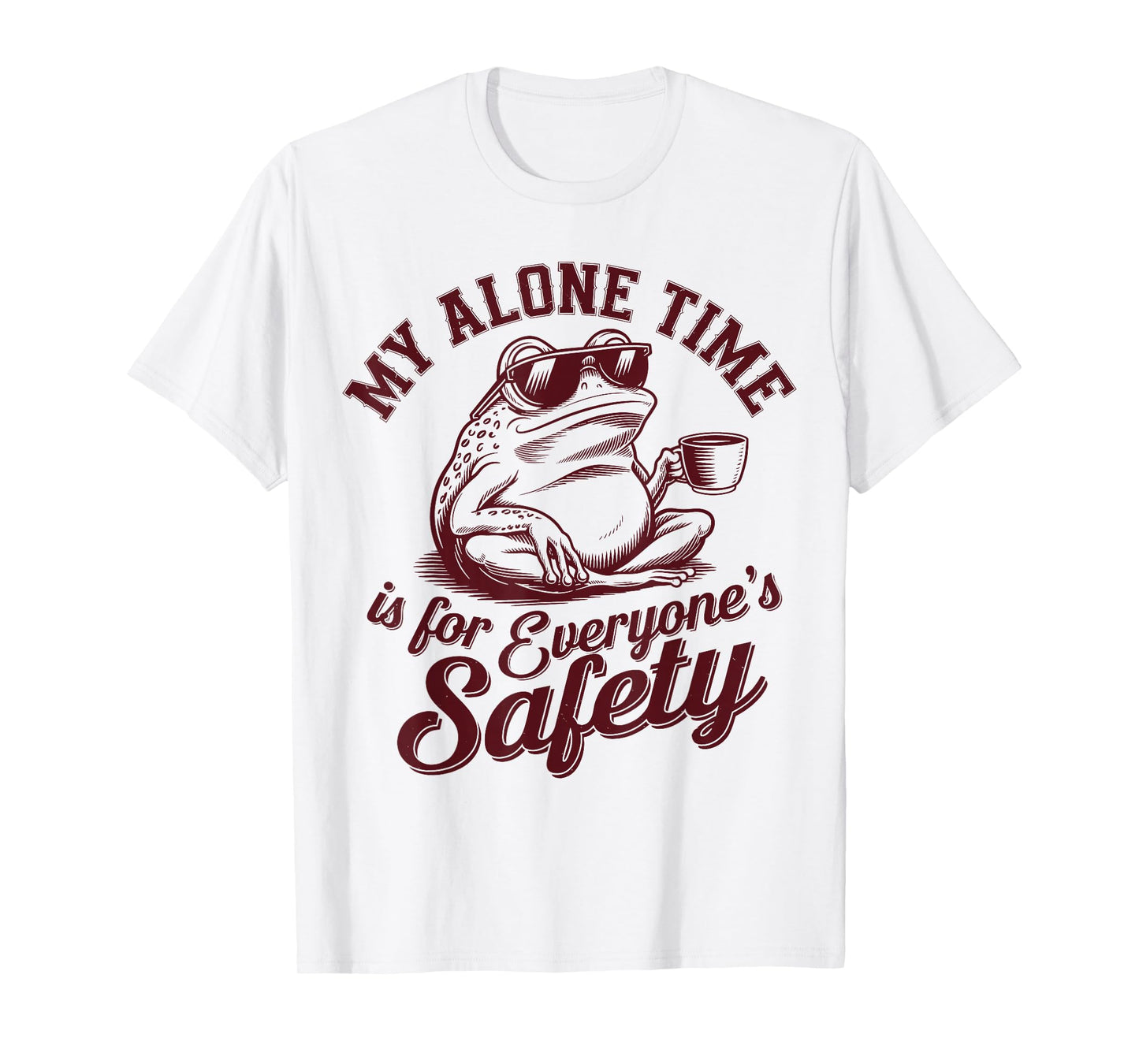 My Alone Time Is for Everyone’s Safety Funny Sarcastic Frog T-Shirt