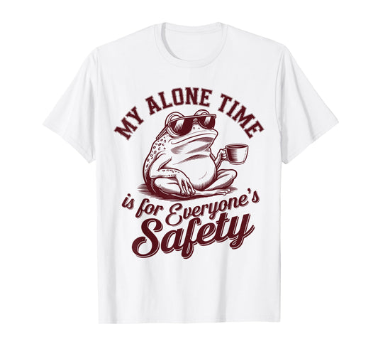 My Alone Time Is for Everyone’s Safety Funny Sarcastic Frog T-Shirt
