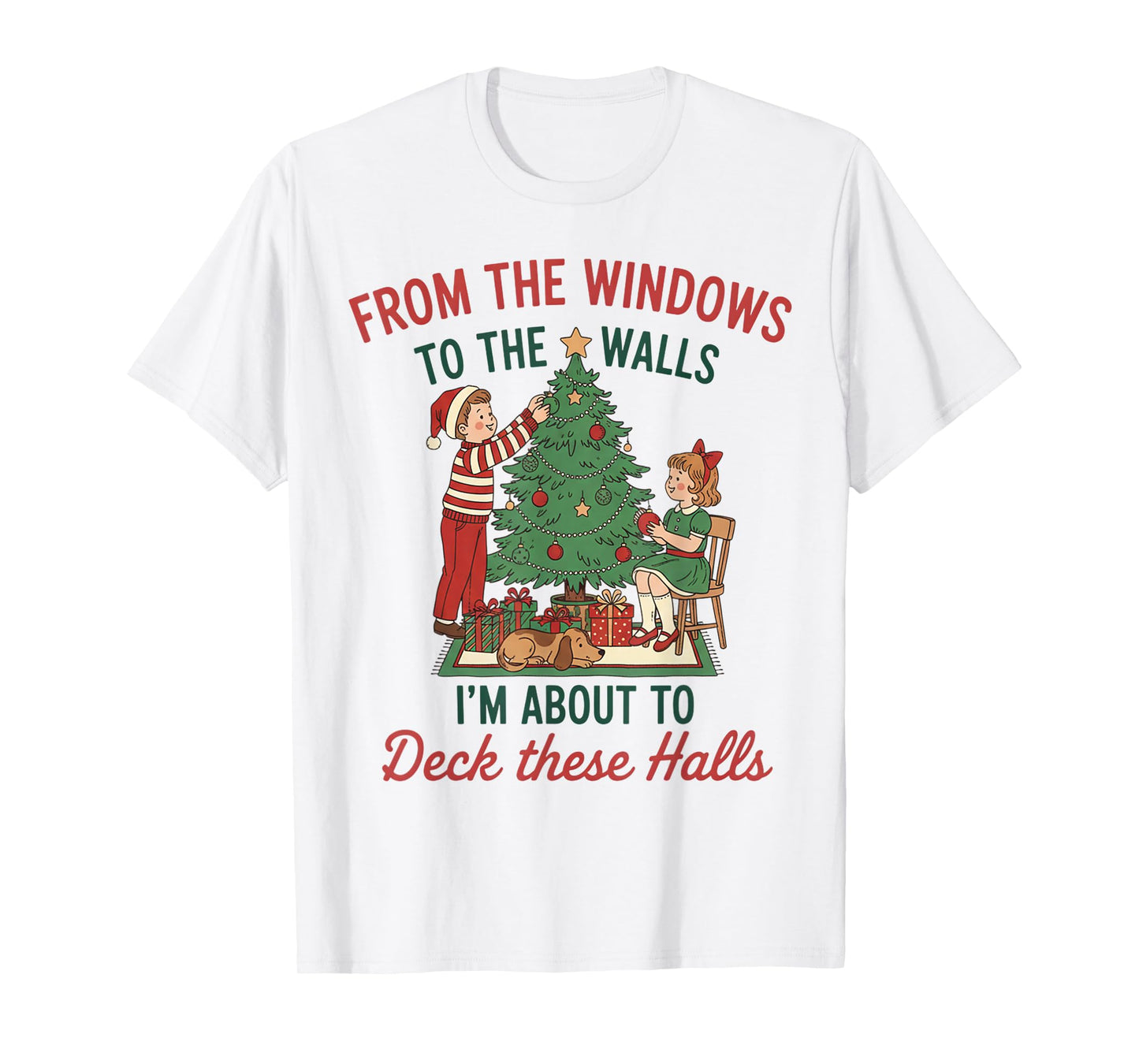 from The Windows to The Walls I'm About to Deck These Halls T-Shirt