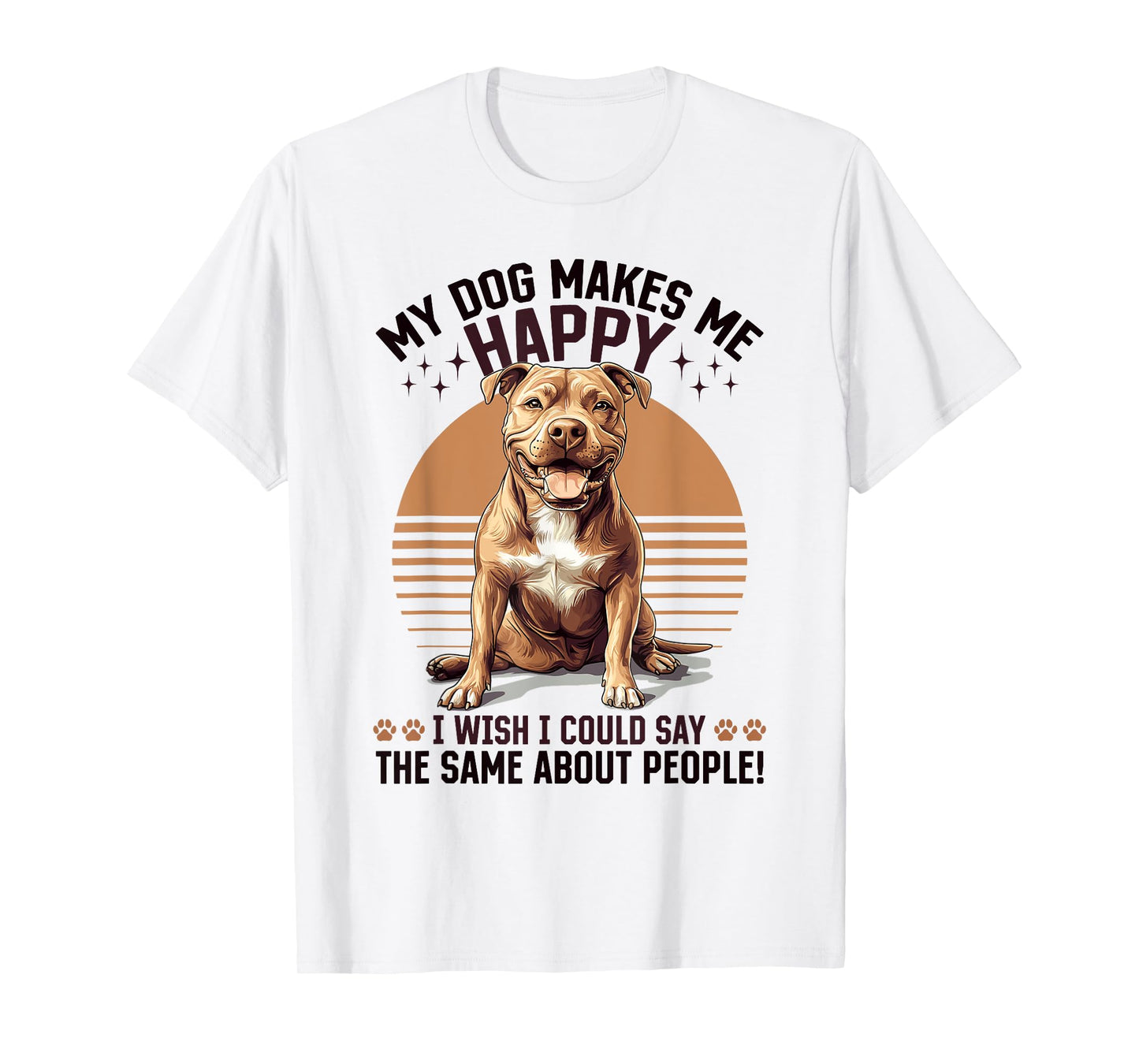 Pitbull Terrier Dog Breed My Dog Makes me Happy I wish i Men Women Girls Kids T-Shirt