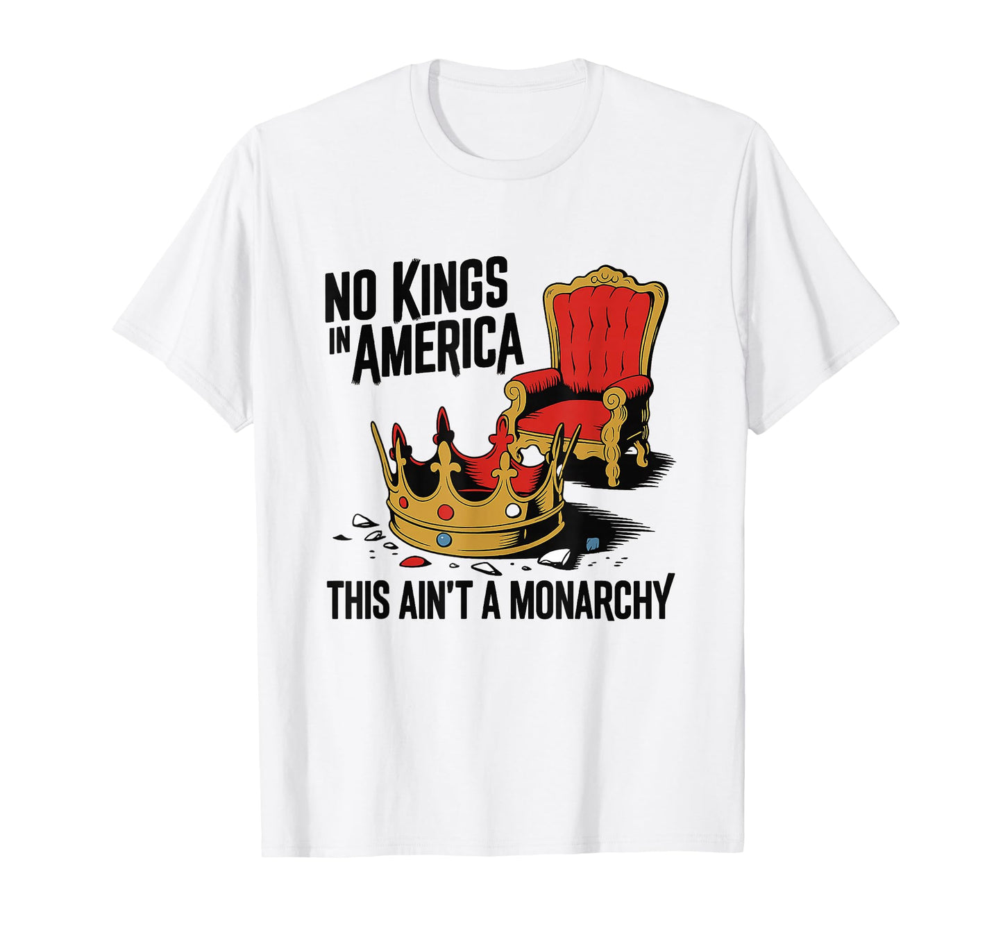 No Kings in America This Ain't A Monarchy T-Shirt