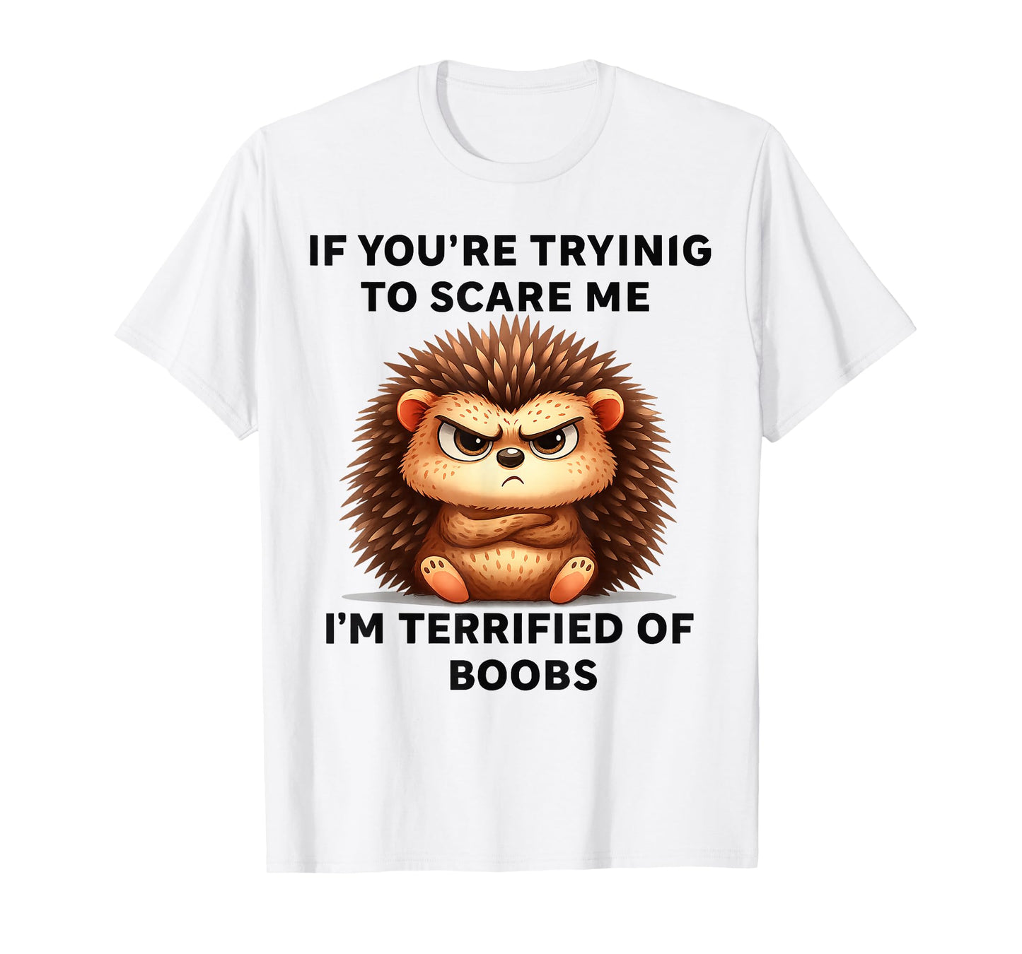 If You're Trying Scare Me I'm Terrified Boobs T-Shirt