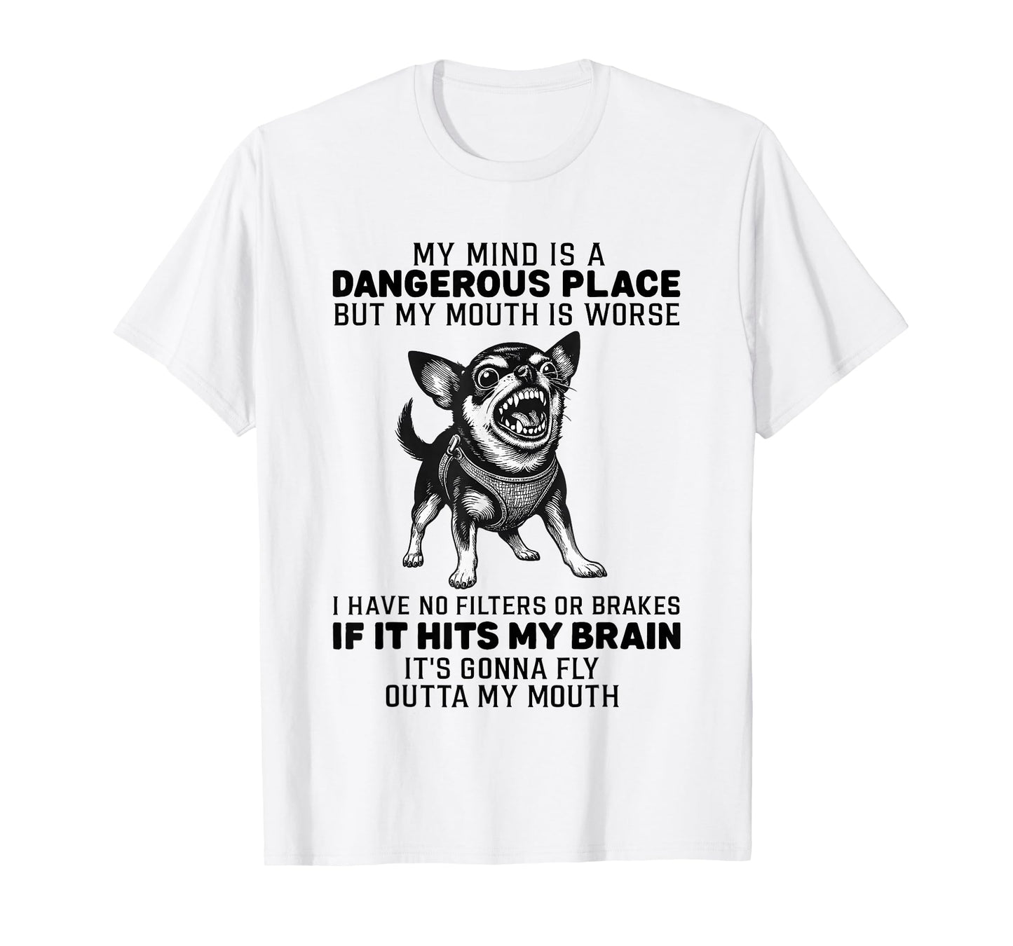 Dog My Mind is A Dangerous Place But My Mouth is Worse T-Shirt