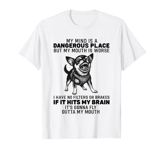 Dog My Mind is A Dangerous Place But My Mouth is Worse T-Shirt